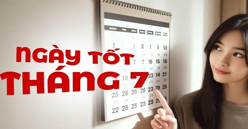 Chọn Ngày Tốt Tháng 7 Dương Lịch