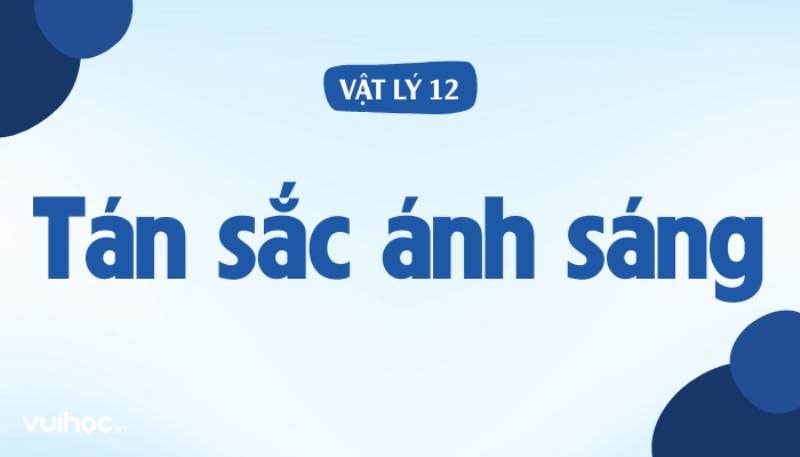 Hien tuong tan sac anh sang qua lang kinh va su phan tach mau sac
