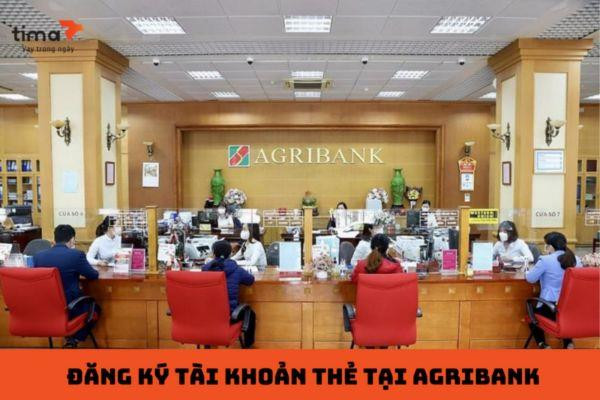 Hướng dẫn các bước đăng ký tài khoản và thẻ tại ngân hàng Agribank