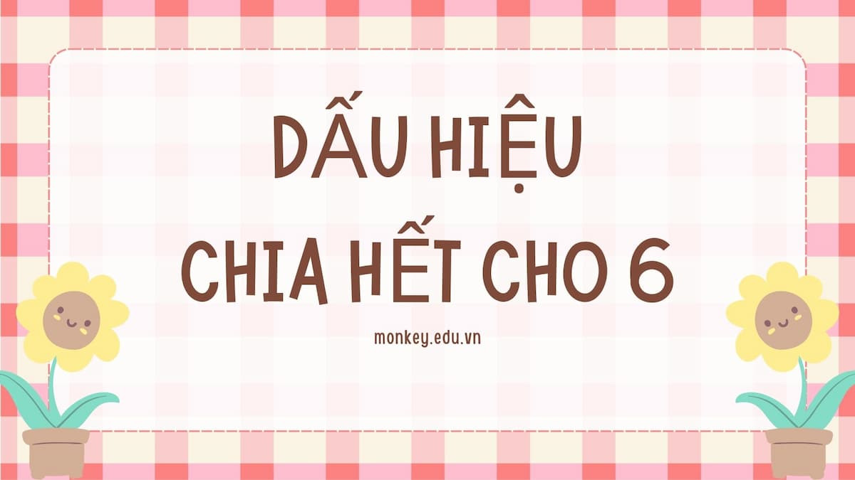 Dấu hiệu chia hết cho 6: Lý thuyết &amp; Bài tập CÓ LỜI GIẢI