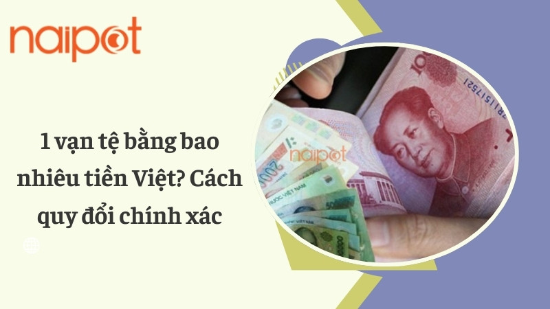 Hình ảnh minh họa tiền Trung Quốc Nhân dân tệ và tiền Việt Nam, thể hiện sự quy đổi 1 vạn nhân dân tệ sang tiền Việt
