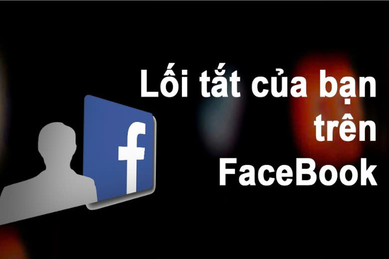 Lối tắt Facebook tiện ích giúp truy cập nhanh