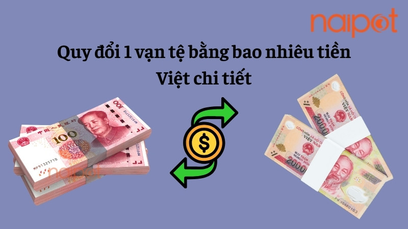 Bảng tỷ giá và công thức quy đổi chi tiết 1 vạn nhân dân tệ sang tiền Việt Nam