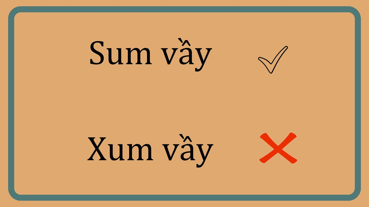 Hình ảnh minh họa cách viết đúng và sai giữa sum vầy và xum vầy trong tiếng Việt
