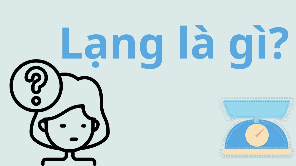 Giải thích lạng là gì, đơn vị đo khối lượng truyền thống của người Việt