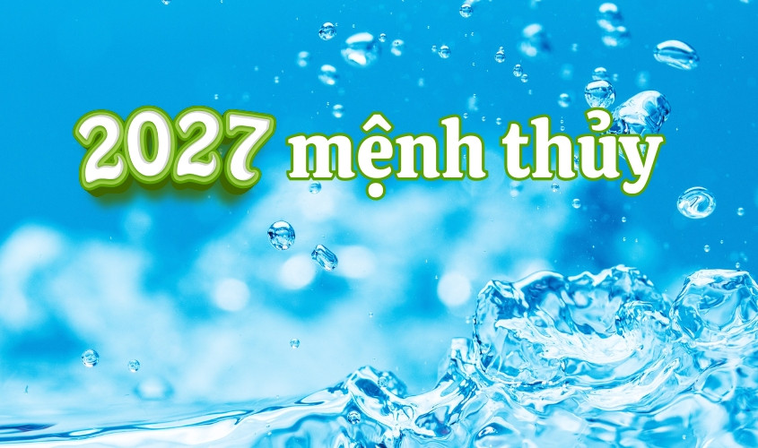 Người sinh năm 2027 mang mệnh Thủy, Thiên Hà Thủy trong ngũ hành
