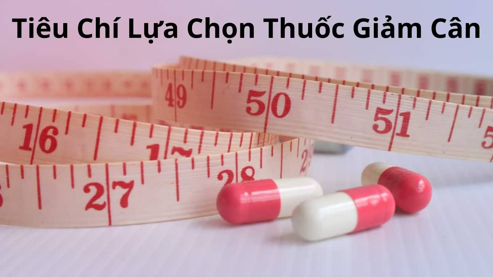 Tiêu chí lựa chọn thuốc uống giảm cân an toàn