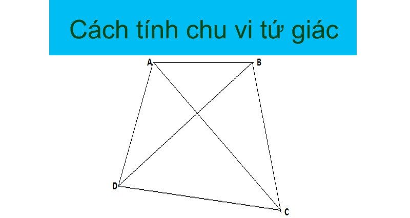 Tổng độ dài bốn cạnh chính là chu vi của hình tứ giác