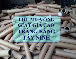 Thu mua ống giấy giá cao TRẢNG BÀNG - TÂY NINH