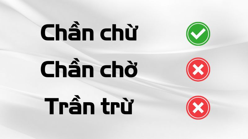 Chần chừ hay chần chờ - Từ nào đúng chính tả tiếng Việt