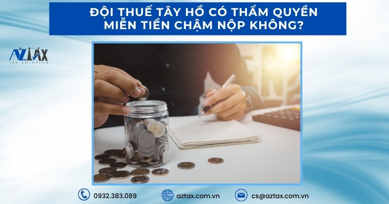 Thẩm quyền xem xét miễn tiền chậm nộp thuế của Đội Thuế Quận Tây Hồ