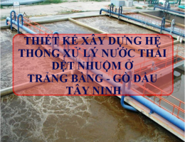 Thi công, thiết kế và xây dựng hệ thống xử lý nước thải dệt nhuộm ở Trảng Bàng - Gò Dầu và tỉnh Tây 